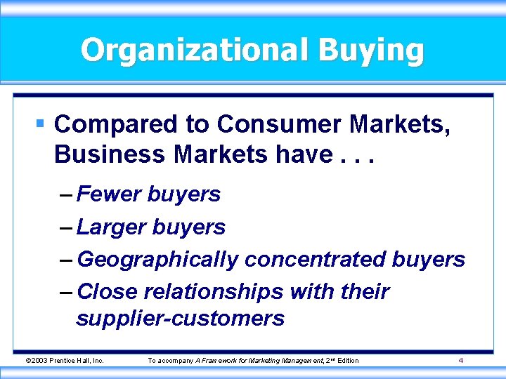 Organizational Buying § Compared to Consumer Markets, Business Markets have. . . – Fewer