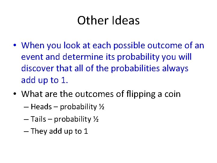 Other Ideas • When you look at each possible outcome of an event and