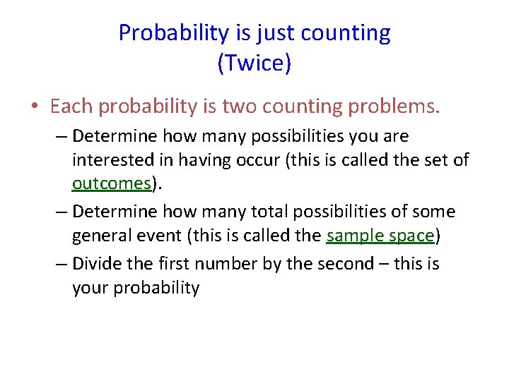 Probability is just counting (Twice) • Each probability is two counting problems. – Determine