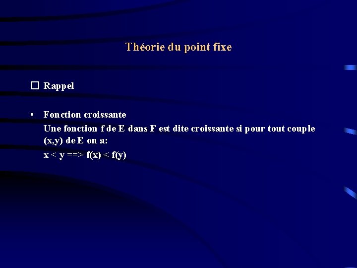 Théorie du point fixe � Rappel • Fonction croissante Une fonction f de E