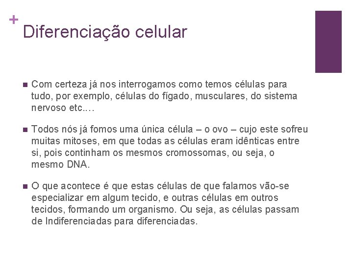 + Diferenciação celular n Com certeza já nos interrogamos como temos células para tudo,