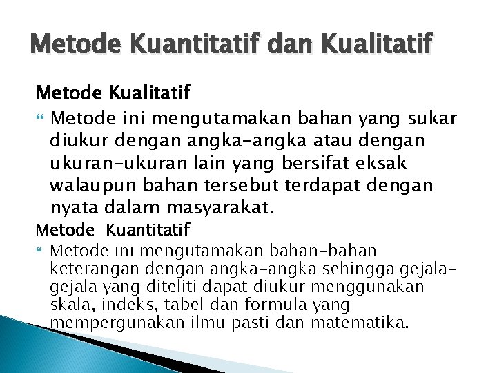 Metode Kuantitatif dan Kualitatif Metode Kualitatif Metode ini mengutamakan bahan yang sukar diukur dengan Metode Kuantitatif dan Kualitatif Metode Kualitatif Metode ini mengutamakan bahan yang sukar diukur dengan