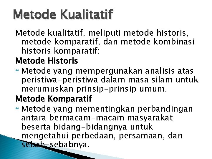 Metode Kualitatif Metode kualitatif, meliputi metode historis, metode komparatif, dan metode kombinasi historis komparatif: Metode Kualitatif Metode kualitatif, meliputi metode historis, metode komparatif, dan metode kombinasi historis komparatif: