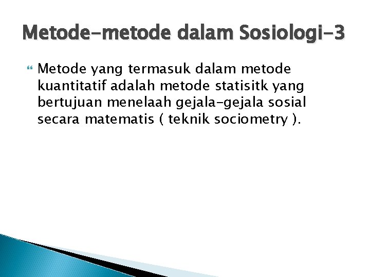 Metode-metode dalam Sosiologi-3 Metode yang termasuk dalam metode kuantitatif adalah metode statisitk yang bertujuan Metode-metode dalam Sosiologi-3 Metode yang termasuk dalam metode kuantitatif adalah metode statisitk yang bertujuan