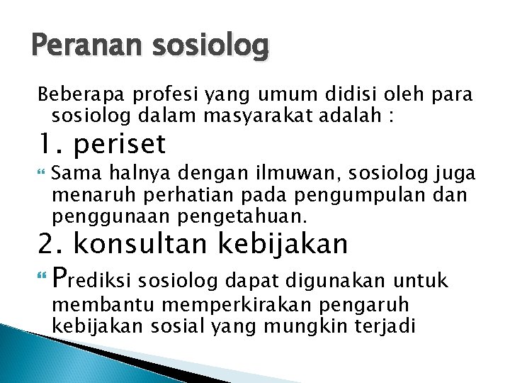 Peranan sosiolog Beberapa profesi yang umum didisi oleh para sosiolog dalam masyarakat adalah : Peranan sosiolog Beberapa profesi yang umum didisi oleh para sosiolog dalam masyarakat adalah :