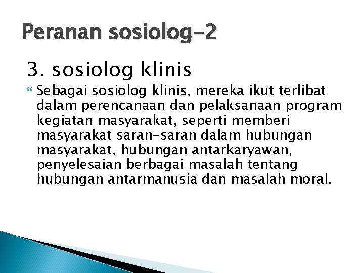 Peranan sosiolog-2 3. sosiolog klinis Sebagai sosiolog klinis, mereka ikut terlibat dalam perencanaan dan Peranan sosiolog-2 3. sosiolog klinis Sebagai sosiolog klinis, mereka ikut terlibat dalam perencanaan dan