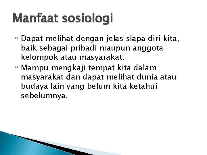 Manfaat sosiologi Dapat melihat dengan jelas siapa diri kita, baik sebagai pribadi maupun anggota Manfaat sosiologi Dapat melihat dengan jelas siapa diri kita, baik sebagai pribadi maupun anggota