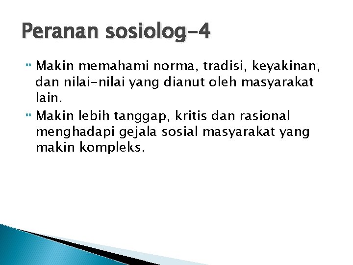 Peranan sosiolog-4 Makin memahami norma, tradisi, keyakinan, dan nilai-nilai yang dianut oleh masyarakat lain. Peranan sosiolog-4 Makin memahami norma, tradisi, keyakinan, dan nilai-nilai yang dianut oleh masyarakat lain.