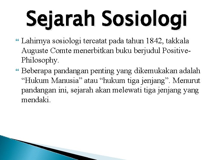 Sejarah Sosiologi Lahirnya sosiologi tercatat pada tahun 1842, takkala Auguste Comte menerbitkan buku berjudul Sejarah Sosiologi Lahirnya sosiologi tercatat pada tahun 1842, takkala Auguste Comte menerbitkan buku berjudul