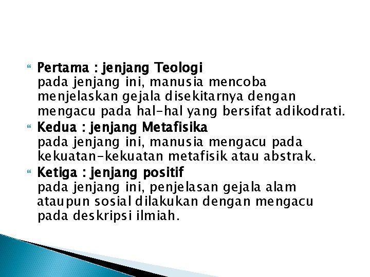 Pertama : jenjang Teologi pada jenjang ini, manusia mencoba menjelaskan gejala disekitarnya dengan Pertama : jenjang Teologi pada jenjang ini, manusia mencoba menjelaskan gejala disekitarnya dengan