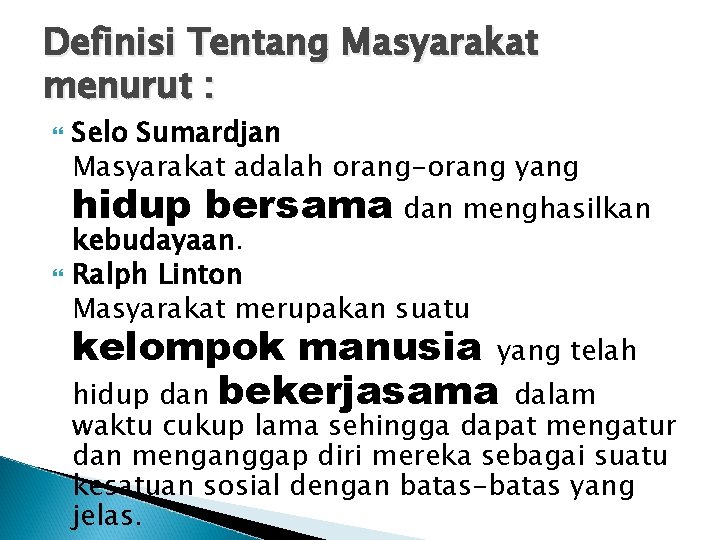 Definisi Tentang Masyarakat menurut : Selo Sumardjan Masyarakat adalah orang-orang yang hidup bersama dan Definisi Tentang Masyarakat menurut : Selo Sumardjan Masyarakat adalah orang-orang yang hidup bersama dan