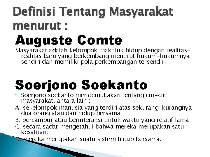 Definisi Tentang Masyarakat menurut : Auguste Comte Masyarakat adalah kelompok makhluk hidup dengan realitas Definisi Tentang Masyarakat menurut : Auguste Comte Masyarakat adalah kelompok makhluk hidup dengan realitas