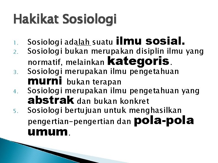 Hakikat Sosiologi 1. 2. 3. 4. 5. Sosiologi adalah suatu ilmu sosial. Sosiologi bukan Hakikat Sosiologi 1. 2. 3. 4. 5. Sosiologi adalah suatu ilmu sosial. Sosiologi bukan