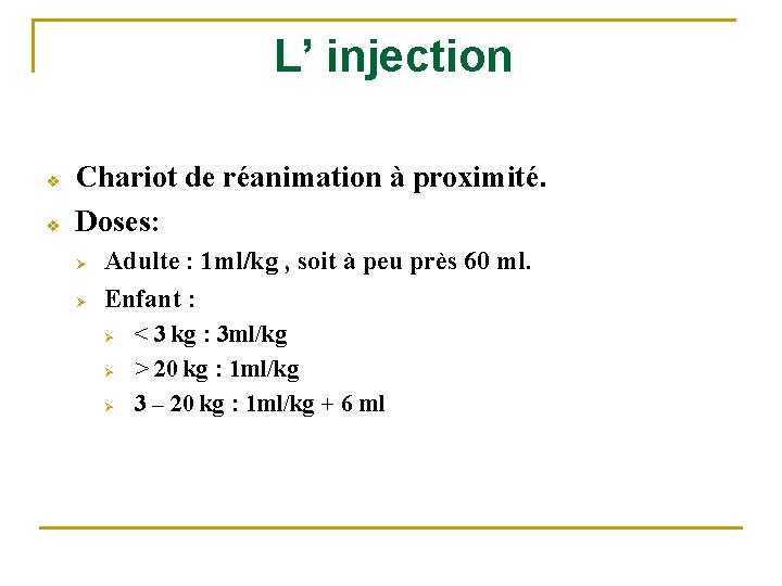 L’ injection v v Chariot de réanimation à proximité. Doses: Ø Ø Adulte :