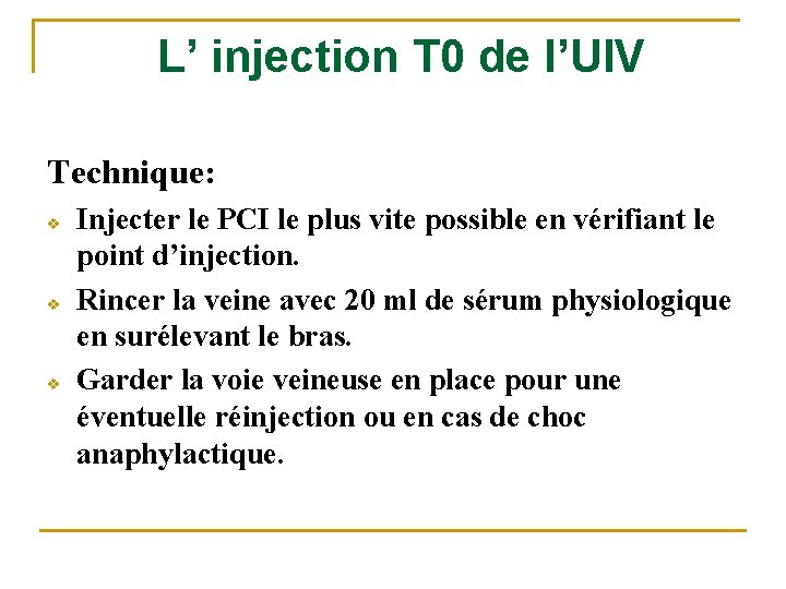 L’ injection T 0 de l’UIV Technique: v v v Injecter le PCI le