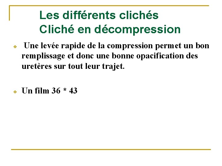Les différents clichés Cliché en décompression v v Une levée rapide de la compression