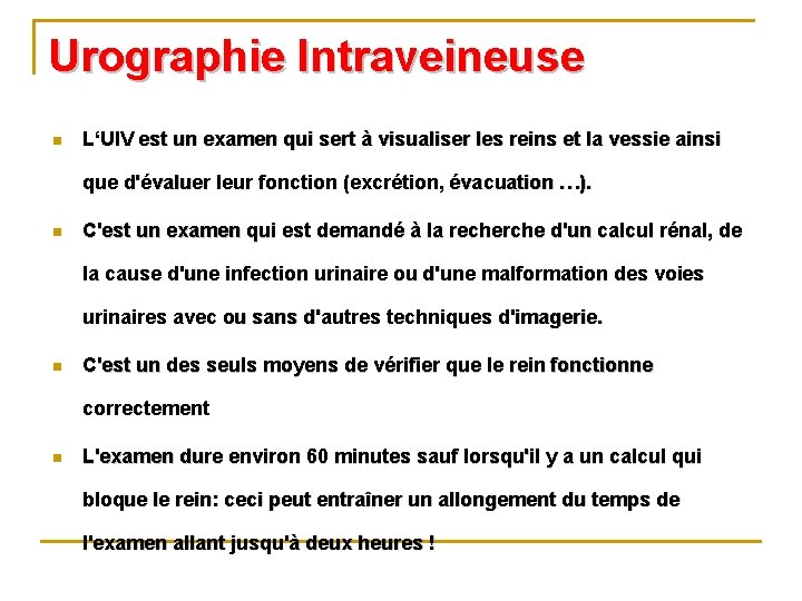 Urographie Intraveineuse n L‘UIV est un examen qui sert à visualiser les reins et