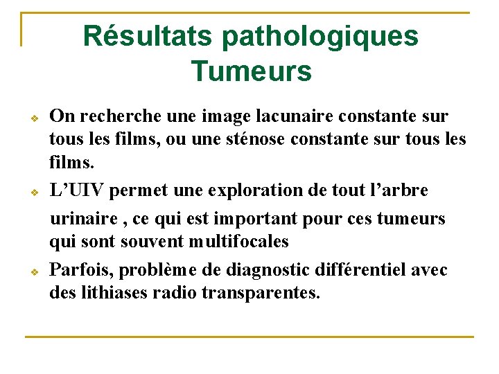 Résultats pathologiques Tumeurs v v v On recherche une image lacunaire constante sur tous