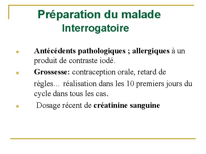 Préparation du malade Interrogatoire v v v Antécédents pathologiques ; allergiques à un produit