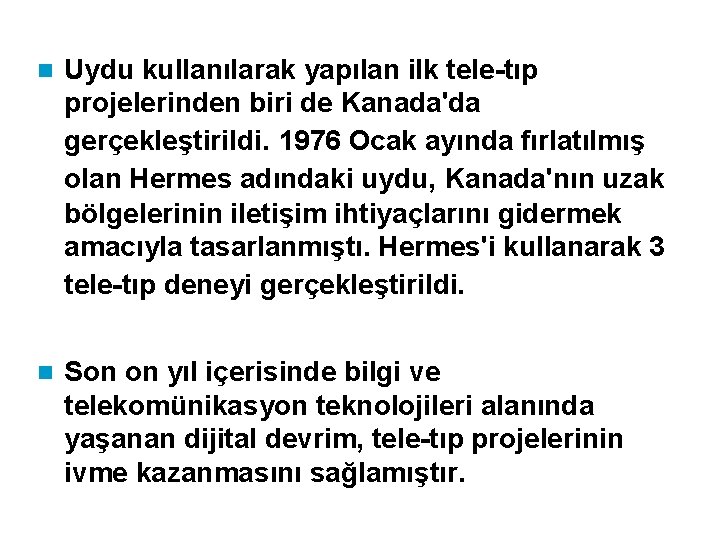 n Uydu kullanılarak yapılan ilk tele-tıp projelerinden biri de Kanada'da gerçekleştirildi. 1976 Ocak ayında