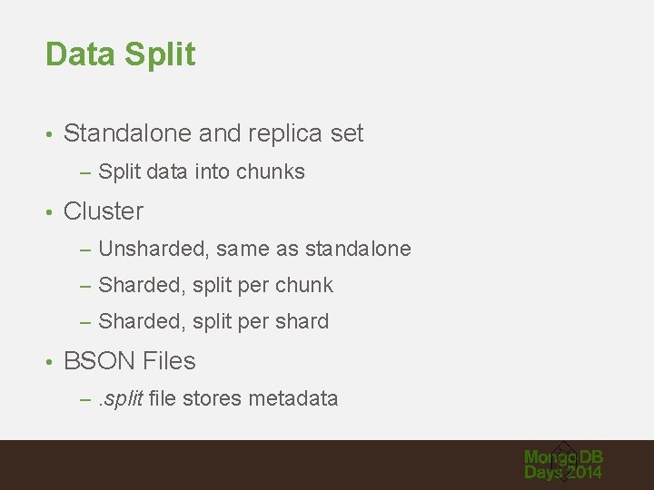Data Split • Standalone and replica set – Split data into chunks • Cluster