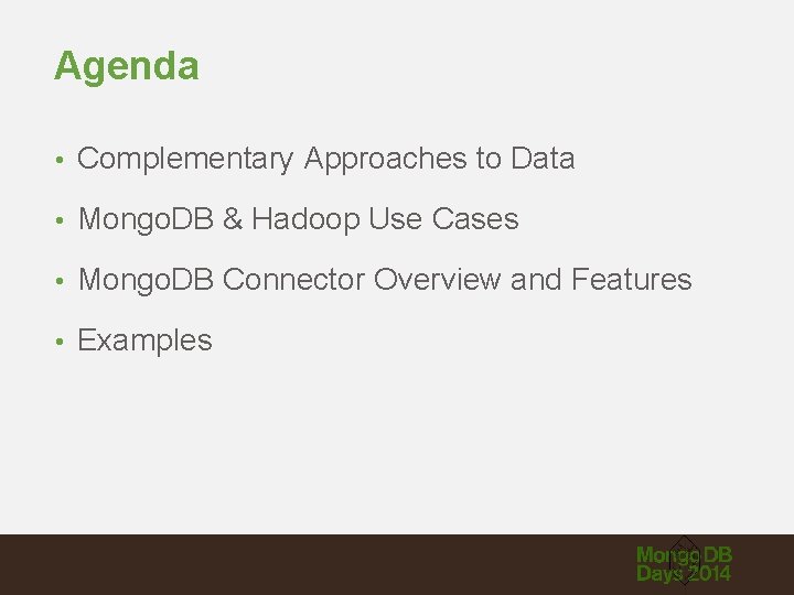 Agenda • Complementary Approaches to Data • Mongo. DB & Hadoop Use Cases •