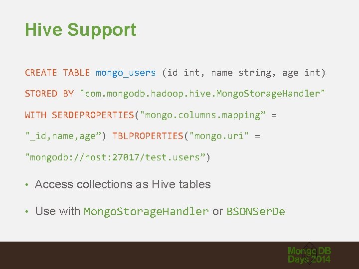 Hive Support CREATE TABLE mongo_users (id int, name string, age int) STORED BY "com.