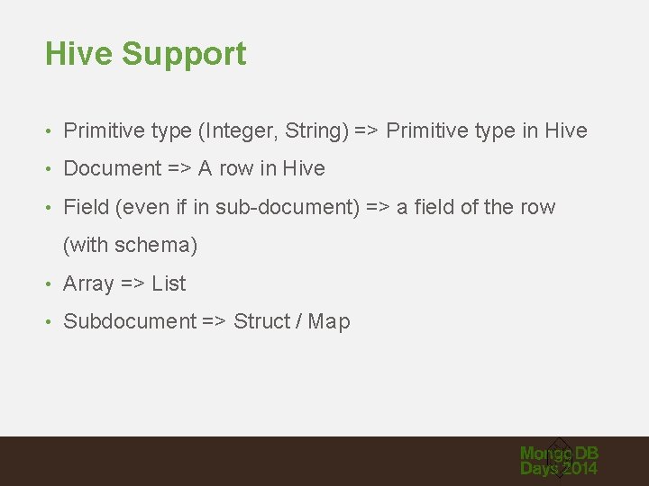 Hive Support • Primitive type (Integer, String) => Primitive type in Hive • Document