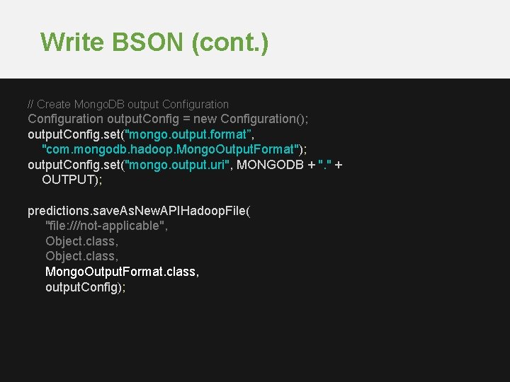Write BSON (cont. ) // Create Mongo. DB output Configuration output. Config = new
