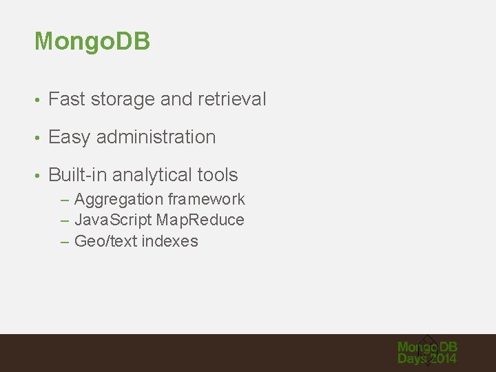 Mongo. DB • Fast storage and retrieval • Easy administration • Built-in analytical tools