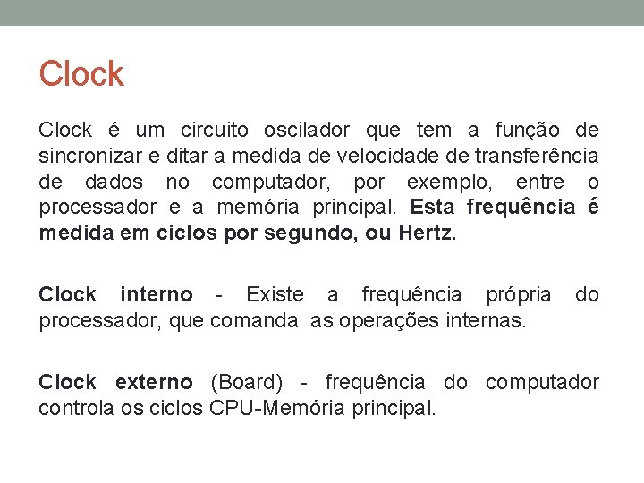 Clock é um circuito oscilador que tem a função de sincronizar e ditar a