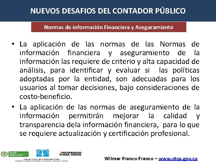 NUEVOS DESAFIOS DEL CONTADOR PÚBLICO Normas de información Financiera y Aseguramiento • La aplicación