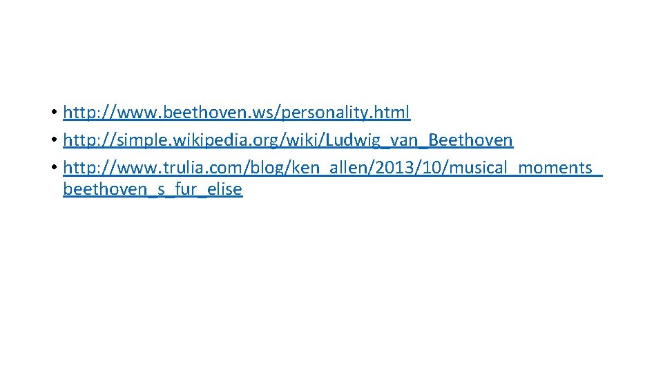  • http: //www. beethoven. ws/personality. html • http: //simple. wikipedia. org/wiki/Ludwig_van_Beethoven • http: