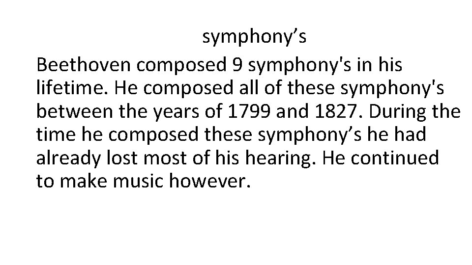 symphony’s Beethoven composed 9 symphony's in his lifetime. He composed all of these symphony's