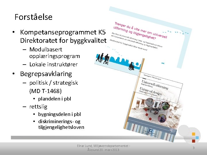 Forståelse • Kompetanseprogrammet K 5 Direktoratet for byggkvalitet – Modulbasert opplæringsprogram – Lokale instruktører