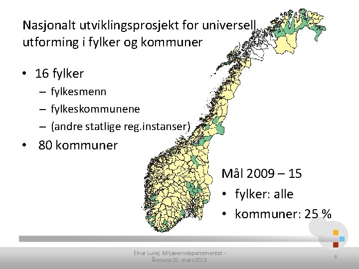 Nasjonalt utviklingsprosjekt for universell utforming i fylker og kommuner • 16 fylker – fylkesmenn