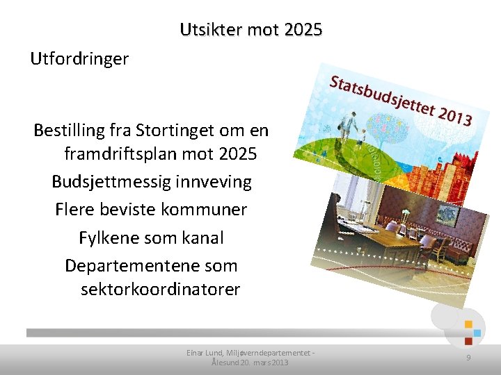 Utsikter mot 2025 Utfordringer Bestilling fra Stortinget om en framdriftsplan mot 2025 Budsjettmessig innveving