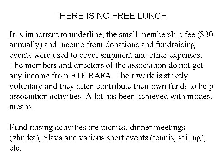 THERE IS NO FREE LUNCH It is important to underline, the small membership fee