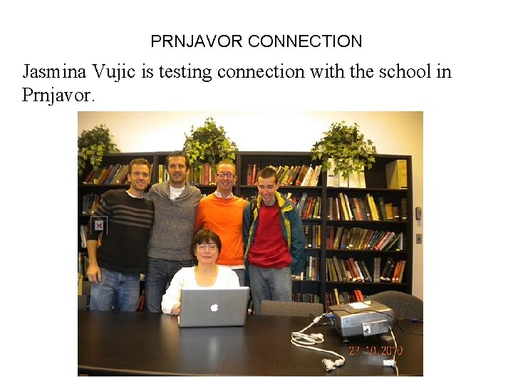 PRNJAVOR CONNECTION Jasmina Vujic is testing connection with the school in Prnjavor. 