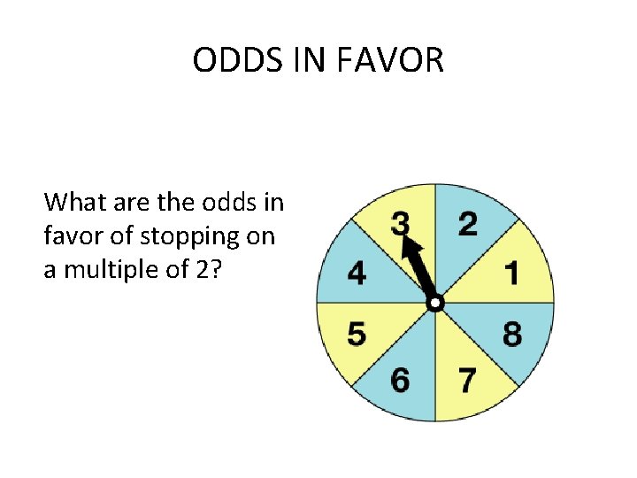 ODDS IN FAVOR What are the odds in favor of stopping on a multiple