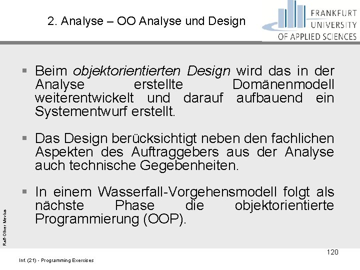 2. Analyse – OO Analyse und Design § Beim objektorientierten Design wird das in