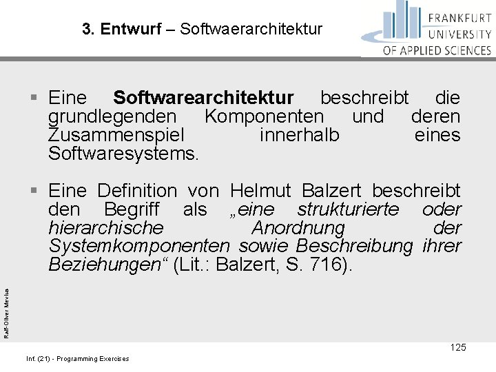 3. Entwurf – Softwaerarchitektur § Eine Softwarearchitektur beschreibt die grundlegenden Komponenten und deren Zusammenspiel