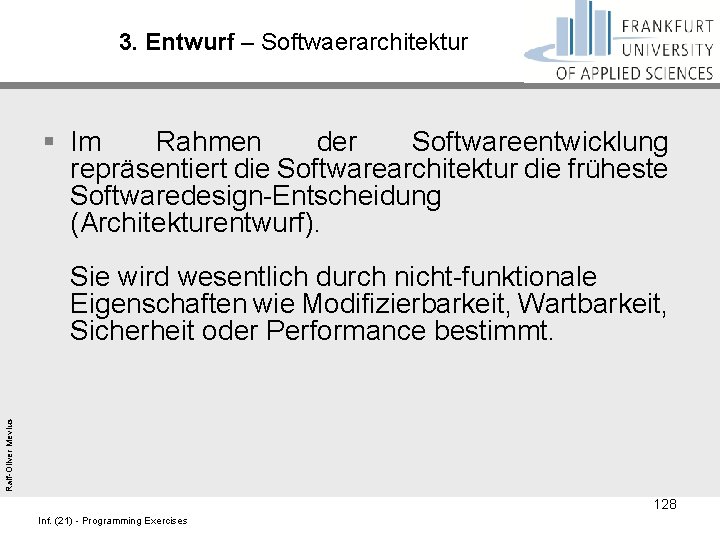 3. Entwurf – Softwaerarchitektur § Im Rahmen der Softwareentwicklung repräsentiert die Softwarearchitektur die früheste