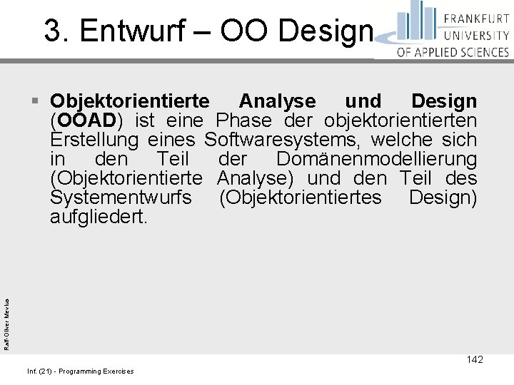 3. Entwurf – OO Design Ralf-Oliver Mevius § Objektorientierte Analyse und Design (OOAD) ist
