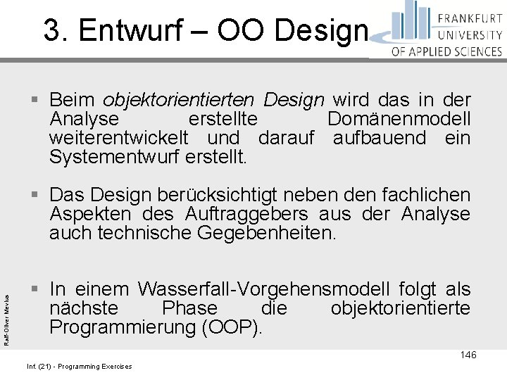 3. Entwurf – OO Design § Beim objektorientierten Design wird das in der Analyse