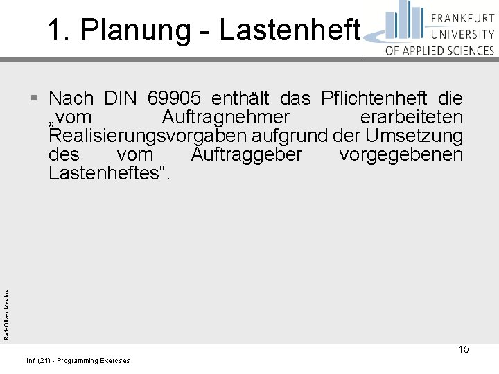 1. Planung - Lastenheft Ralf-Oliver Mevius § Nach DIN 69905 enthält das Pflichtenheft die