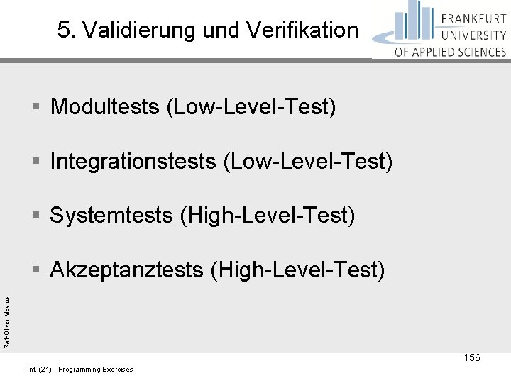 5. Validierung und Verifikation § Modultests (Low-Level-Test) § Integrationstests (Low-Level-Test) § Systemtests (High-Level-Test) Ralf-Oliver