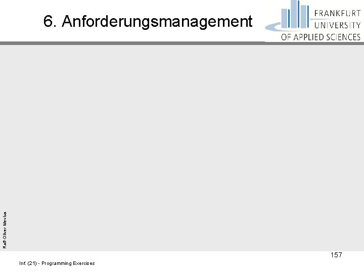 Ralf-Oliver Mevius 6. Anforderungsmanagement 157 Inf. (21) - Programming Exercises 