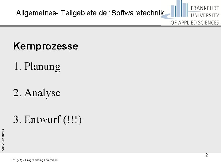 Allgemeines- Teilgebiete der Softwaretechnik Kernprozesse 1. Planung 2. Analyse Ralf-Oliver Mevius 3. Entwurf (!!!)