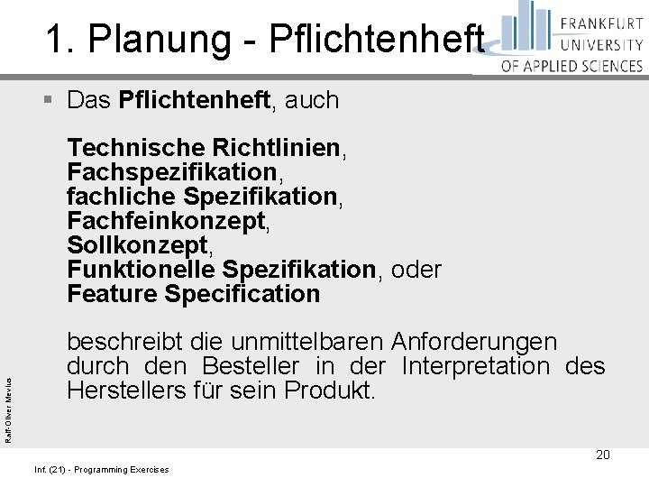 1. Planung - Pflichtenheft Ralf-Oliver Mevius § Das Pflichtenheft, auch Technische Richtlinien, Fachspezifikation, fachliche